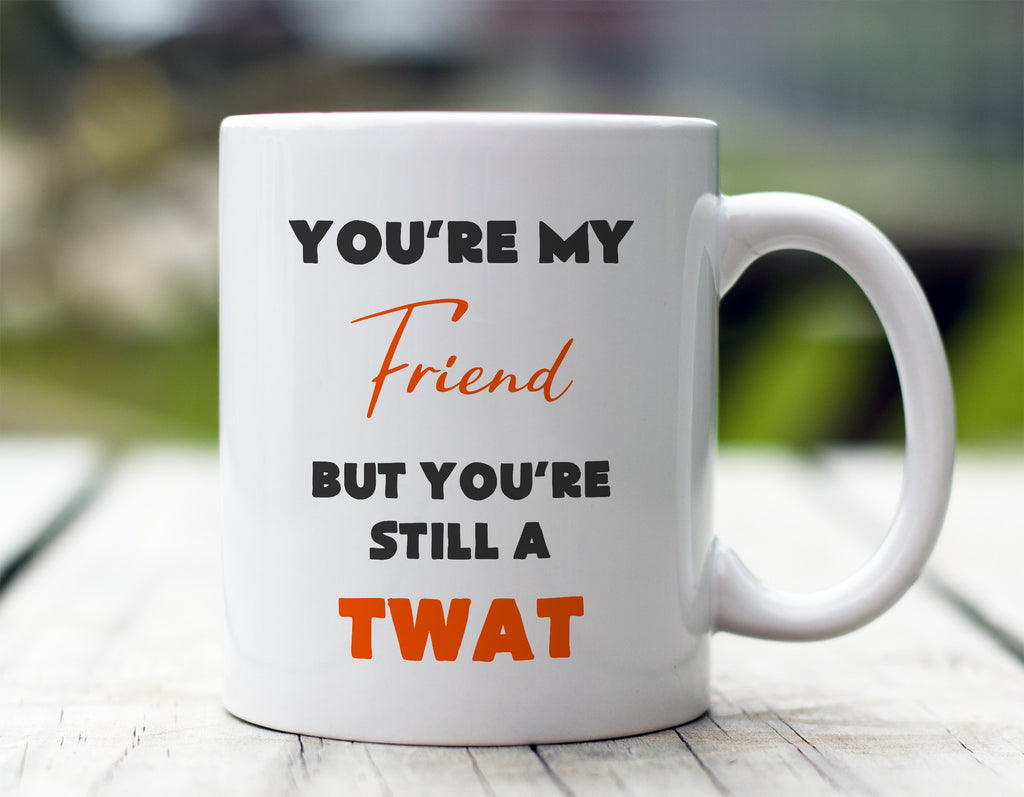 You're My Friend but... Mug